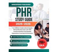 PHR STUDY GUIDE 2025-2026: Your Ultimate Guide to Mastering the PHR Certification Exam with 700+ Practice Questions and Detailed Explanations Covering All HR Domains
