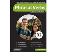 Phrasal Verbs B2: Master Essential Phrasal Verbs for FCE Through Topic-Based Exercises