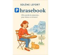 Phrasebook : Elle a perdu la connexion… pour mieux se retrouver: Une comédie lumineuse sur la vraie connexion : celle du cœur, pas du Wi-Fi. Une ... à s’offrir un antidote à la frénésie moderne.