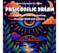 Phsicodelic Dream: A Spiritual Coloring Journey Through Mind and Cosmos