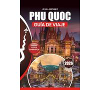 PHU QUOC GUÍA DE VIAJE 2026: Viajes sin estrés, las mejores playas, cocina local, actividades de aventura, experiencias culturales e itinerarios románticos y familiares