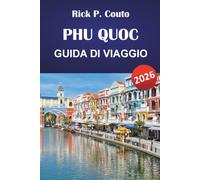 PHU QUOC GUIDA DI VIAGGIO 2026: Esplora le principali attrazioni, i gioielli nascosti, le spiagge e le raccomandazioni dei residenti locali