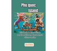 Phu quoc island 2024 Travel guide: Discover the beauty of Vietnam paradise and 20 compelling reasons to visit for vacation