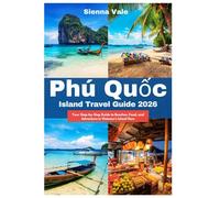 Phú Quốc Island Travel Guide 2026: Your Step-by-Step Guide to Beaches, Food, and Adventure in Vietnam’s Island Gem