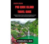 PHU QUOC ISLAND TRAVEL GUIDE: Tropical Paradise of Vietnam White-Sand Beaches, Crystal Waters, Lush Forests, and Sunset Coastline Charm