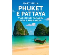 PHUKET E PATTAYA: VIAGGIO NEI PARADISI DELLA THAILANDIA