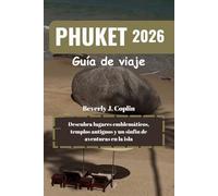 PHUKET Guía de viaje 2026: Descubra lugares emblemáticos, templos antiguos y un sinfín de aventuras en la isla