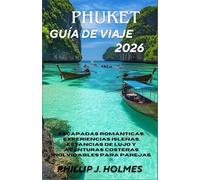 PHUKET GUÍA DE VIAJE 2026: Escapadas románticas, experiencias isleñas, estancias de lujo y aventuras costeras inolvidables para parejas.