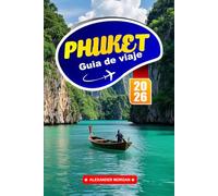 Phuket Guía De Viaje 2026: Experimente las playas tropicales, las aventuras en la isla y el sabor local en el paraíso costero de Tailandia