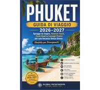 PHUKET GUIDA DI VIAGGIO 2026-2027: Spiagge da Sogno, Itinerari Facili, Costi Reali e Consigli Pratici per una Vacanza Senza Stress (Perfetto per Principianti)