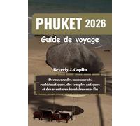PHUKET Guide de voyage 2026: Découvrez des monuments emblématiques, des temples antiques et des aventures insulaires sans fin