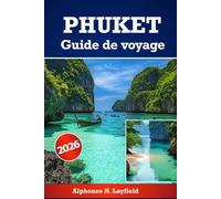Phuket Guide de voyage 2026: Explorer le meilleur des merveilles insulaires thaïlandaises : plages, culture, aventure et vie locale