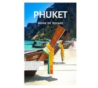 Phuket Guide de Voyage: Découvrez les principales attractions, les trésors cachés, les îles, les temples, les points de vue de la ville, la vie nocturne et les plages