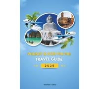 PHUKET & KOH PHI PHI TRAVEL GUIDE 2026: Discover Thailand’s Andaman Treasures: The Complete Guide to Hidden Beaches, Island Adventures, Local Culture, and Unforgettable Experiences (Includes Maps).