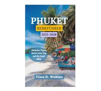 PHUKET REISEFÜHRER 2025-2026: Einfache Tipps, damit jeder Tag auf der Insel zählt