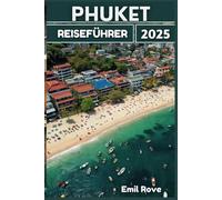 Phuket Reiseführer 2025: Fachkundige Beratung, lokale Einblicke und unvergleichliche Erlebnisse für den anspruchsvollen Reisenden