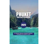 PHUKET REISEFÜHRER 2025: Ihr ultimatives Abenteuer mit Stränden, Nachtleben, Inselhopping und versteckten Juwelen