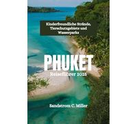 PHUKET Reiseführer 2025: Kinderfreundliche Strände, Tierschutzgebiete und Wasserparks
