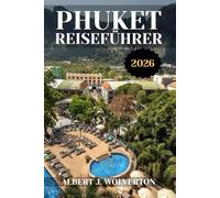 PHUKET REISEFÜHRER 2026: Entdecken Sie die Attraktionen, Unterkünfte und Aktivitäten von Phuket.Praktische Tipps und lokale Einblicke