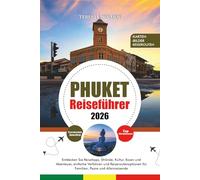 PHUKET REISEFÜHRER 2026: Entdecken Sie Reisetipps, Strände, Kultur, Essen und Abenteuer, einfache Verfahren und Reiseroutenoptionen für Familien, Paare und Alleinreisende