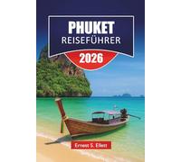 PHUKET REISEFÜHRER 2026: Entdecken Sie Thailands berühmte Insel mit Stränden, malerischen Routen, Inselhüpfen, lokaler Küche und Reisetipps
