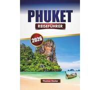 PHUKET REISEFÜHRER 2026: Entdecken Sie Thailands berühmte Insel mit Stränden, Nachtleben, Inselhüpfen, lokaler Küche und Reisetipps