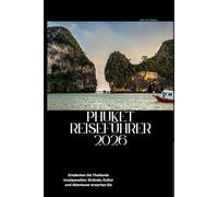 Phuket Reiseführer 2026: Entdecken Sie Thailands Inselparadies: Strände, Kultur und Abenteuer erwarten Sie