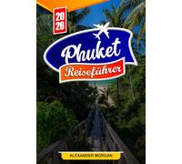 PHUKET Reiseführer 2026: Entdecken Sie versteckte Schätze, historische Sehenswürdigkeiten, Reisetipps und unvergessliche Urlaubserlebnisse