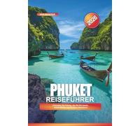PHUKET Reiseführer 2026: Erkunden Sie Patong, die Phi Phi Inseln, lokale Märkte und Outdoor-Abenteuer