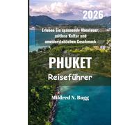 PHUKET Reiseführer 2026: Erleben Sie spannende Abenteuer, zeitlose Kultur und unwiderstehlichen Geschmack