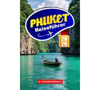 Phuket Reiseführer 2026: Erleben Sie tropische Strände, Inselabenteuer und lokales Flair in Thailands Küstenparadies