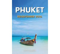 Phuket Reiseführer 2026: Ihr Phuket-Plan: Insidertipps, Geheimtipps und wichtige Reisetipps