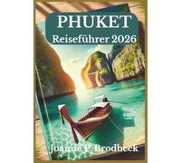 PHUKET Reiseführer 2026: Ihr Reiseführer zur Entdeckung von Thailands schönsten Stränden, Inseltouren, lokaler Küche, Kultur und Phuket's Top-Attraktionen.
