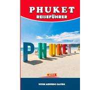 PHUKET REISEFÜHRER 2026: Top-Strände, Inselhopping, lokales Essen, Abenteuer und familienfreundliche Tipps für unabhängige Reisende