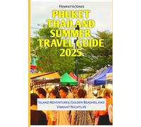 Phuket Thailand Summer Travel Guide 2025: Island Adventures, Golden Beaches, and Vibrant Nightlife