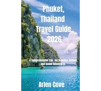 Phuket, Thailand Travel Guide 2026: A Comprehensive trip for Beaches, Culture, and Island Adventures