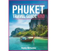 PHUKET THAILAND TRAVEL GUIDE 2026: Beaches, Island Hopping, Best Time to Visit, Budget Tips & 3-7 Day Itineraries - Hidden Gems, Street Food, Maps & Must-See Attractions