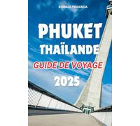 PHUKET THAÏLANDE GUIDE DE VOYAGE 2025