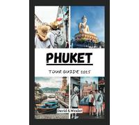 PHUKET TOUR GUIDE 2025: Discover Beaches, Local Delicacies, and Authentic Island Experiences in Thailand’s Paradise Island