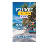 PHUKET TRAVEL GUIDE 2025-2026: Easy Tips for Making Every Day Count on the Island