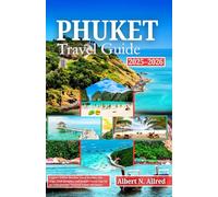 Phuket Travel Guide 2025-2026: Explore Hidden Beaches, Local Markets, Day Trips, Food Hotspots, and Insider Travel Tips for an Unforgettable Thailand Island Adventure