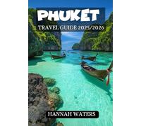 PHUKET TRAVEL GUIDE 2025/2026: The Ultimate Adventure, Beaches, Culture, Thrills, Nightlife, And Hidden Gems In The Heart Of The Island