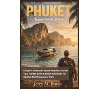 PHUKET Travel Guide 2026: Discover Thailand’s Island Paradise: Insider Tips, Hidden Gems & Smart Itineraries for Budget, Family & Luxury Trips