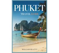 Phuket Travel Guide 2026: Insider Tips, Beaches, Food, Adventures and Everything You Need to Explore Thailand’s Island Paradise