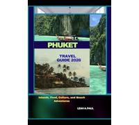 PHUKET TRAVEL GUIDE 2026: Islands, Food, Culture, and Beach Adventures
