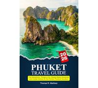 PHUKET Travel Guide 2026: Top Attractions, Things to Do, Ready-Made Itineraries and Insider Advice for the Perfect Thailand Vacation