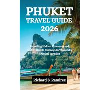 PHUKET TRAVEL GUIDE 2026: Unveiling Hidden Treasures and Unforgettable Journeys in Thailand’s Tropical Paradise
