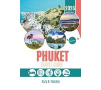 PHUKET TRAVEL GUIDE 2026: Where the Ocean Waits Quietly and the Streets Whisper Stories