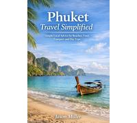 Phuket Travel Simplified: Simple Local Advice for Beaches, Food, Transport and Day Trips