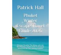 Phuket Winter Escape Travel Guide 2026: Discover Paradise This Winter with the Best Beaches, Hidden Gems & Seasonal Adventures for Sun-Seeking Travelers